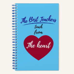 The Best teachers teach from the heart Notebook