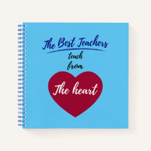 The Best teachers teach from the heart Notebook