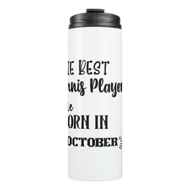 The Best Tennis Player Are Born In Octobor Thermal Tumbler (Front)