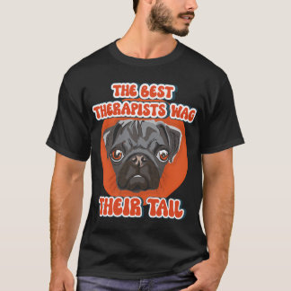 The best therapists wag their tail Funny pug quote T-Shirt
