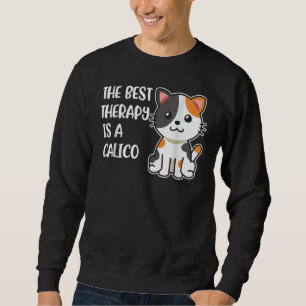The Best Therapy is a Calico Cat Sweatshirt