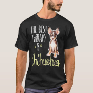 The Best Therapy Is Chihuahua Dog T-Shirt