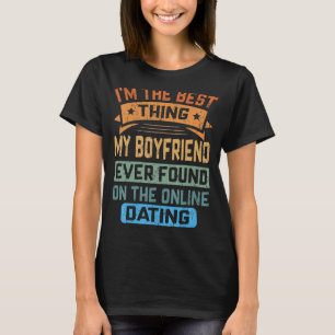 The Best Thing My Boyfriend Ever Found On The Onli T-Shirt