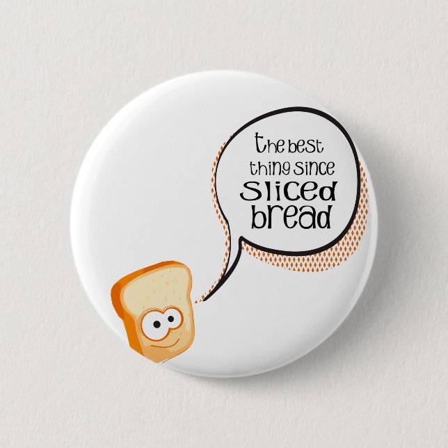 The Best Thing Since Sliced Bread 2 Inch Round Button (Front)