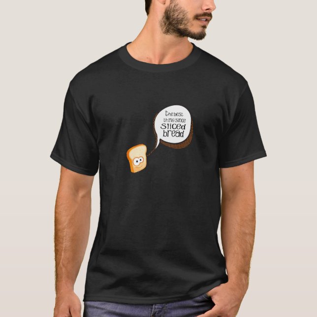 The Best Thing Since Sliced Bread T-Shirt (Front)