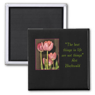 "the best things in life are not things" floral magnet