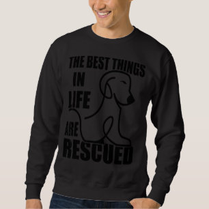 The Best Things In Life Are Rescued Animal Rights Sweatshirt