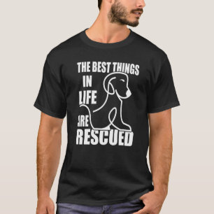 The Best Things In Life Are Rescued Animal Rights  T-Shirt