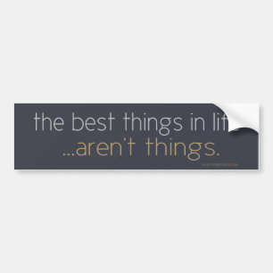 The Best Things in Life Bumper Sticker