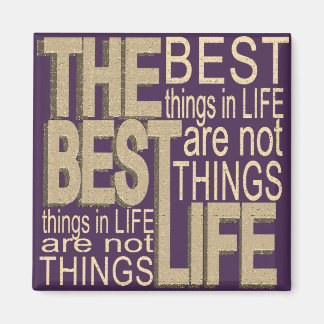 The Best Things in Life Magnet