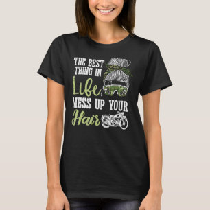 The Best Things In Life Mess Up Your Hair Motorcyc T-Shirt