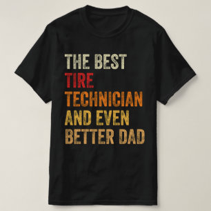 The Best Tire Technician And Even Better Dad T-Shirt