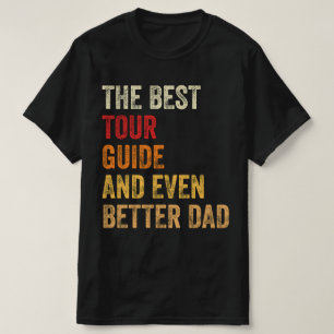 The Best Tour Guide And Even Better Dad T-Shirt