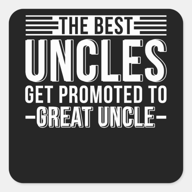 The Best Uncles Get Promoted To Great Uncle Square Sticker (Front)
