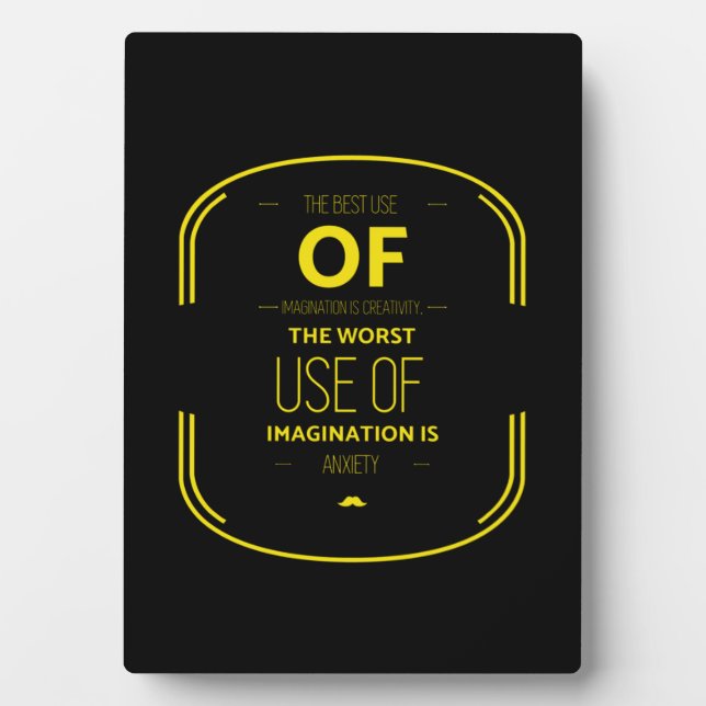 The best use of imagination is creativity the plaque (Front)