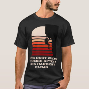 The best view comes after the hardest climb motiva T-Shirt