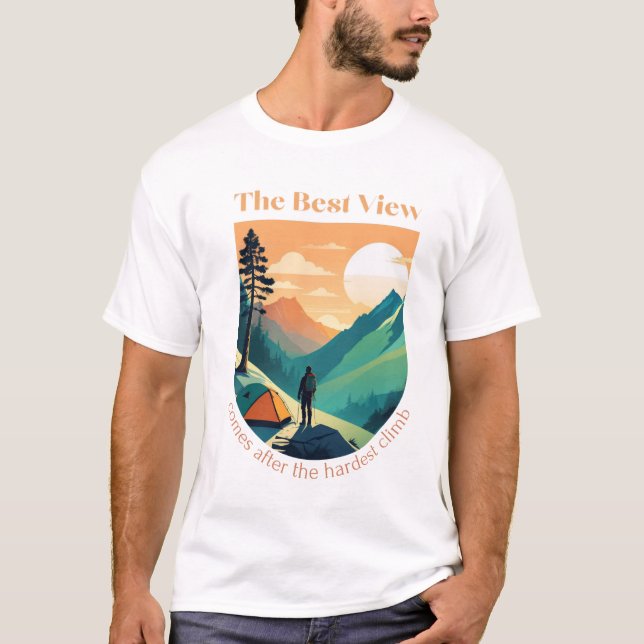 The best view comes after the hardest climb.  T-Shirt (Front)