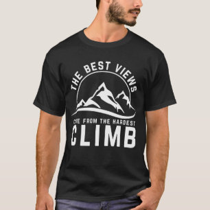 The Best Views Hardest Climb Motivational Quote T-Shirt