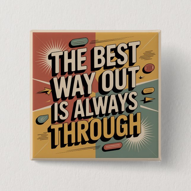The Best Way Out Is Always Through 2 Inch Square Button (Front)