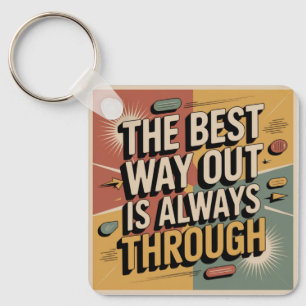 The Best Way Out Is Always Through Keychain