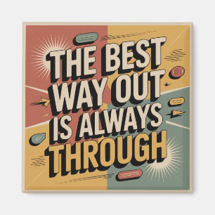 The Best Way Out Is Always Through Magnet