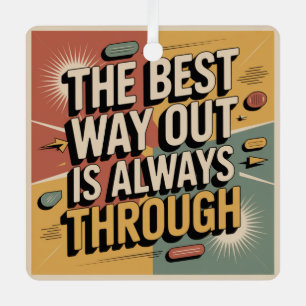 The Best Way Out Is Always Through Metal Ornament