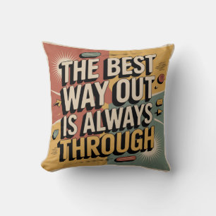 The Best Way Out Is Always Through Throw Pillow