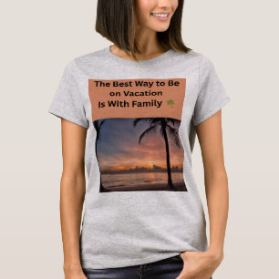 The Best Way to Be on Vacation Is With Family 🌴👨 T-Shirt
