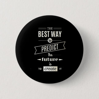 The Best Way to Predict the Future is to Create it 2 Inch Round Button