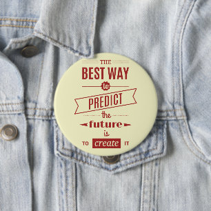 The Best Way to Predict the Future is to Create It 4 Inch Round Button