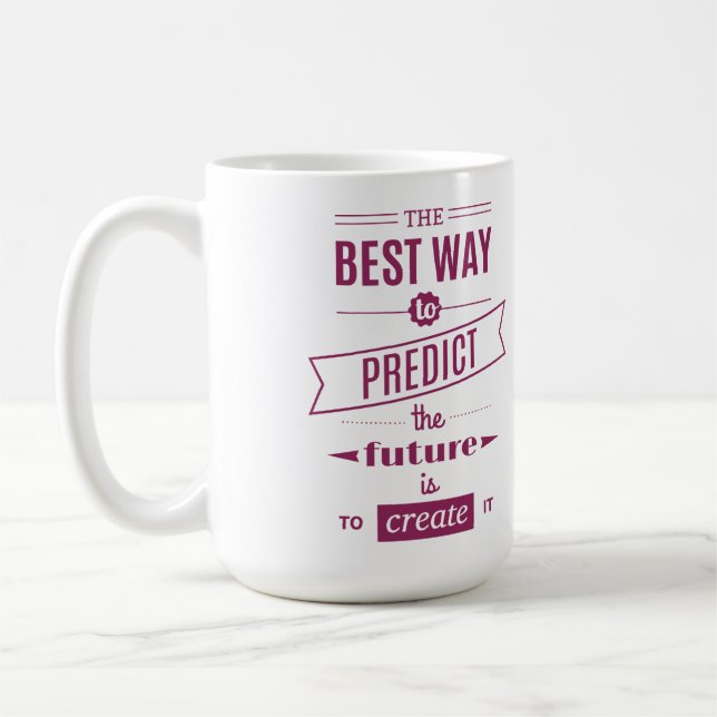 The Best Way To Predict The Future Is To Create It Coffee Mug (Left)