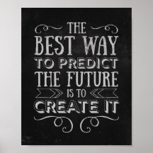 The best way to predict the future is to create it