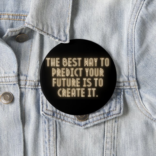 "The Best Way to Predict Your Future is to Create  4 Inch Round Button (In Situ)