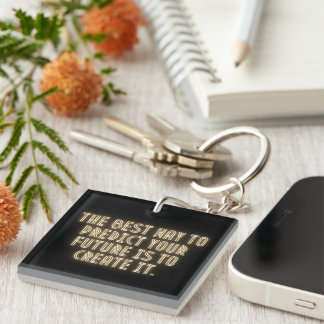 "The Best Way to Predict Your Future is to Create  Keychain