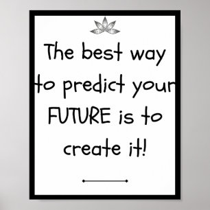 The best way to predict your FUTURE is to create Poster