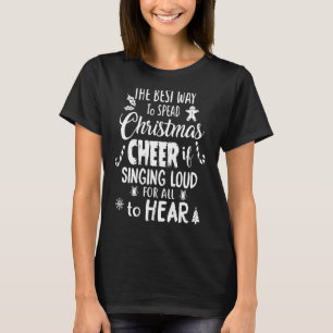 The Best Way to Spread Christmas Cheer is singing T-Shirt