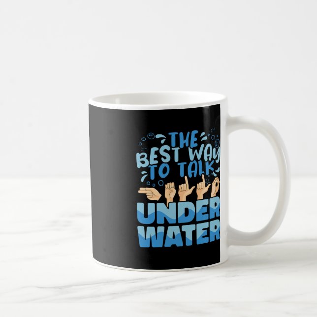 The Best Way to talk Underwater American Sign Lang Coffee Mug (Right)