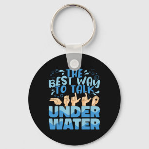 The Best Way to talk Underwater American Sign Lang Keychain