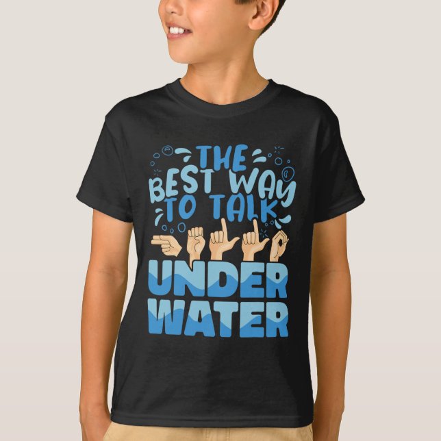 The Best Way to talk Underwater American Sign Lang T-Shirt (Front)