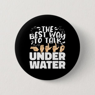 The Best Way to talk Underwater ASL American Sign  2 Inch Round Button
