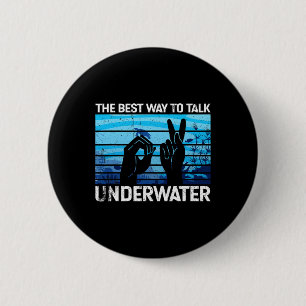 The best way to talk underwater is American Sign L 2 Inch Round Button