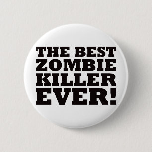 The Best Zombie Killer Ever 2 Inch Round Button