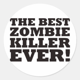The Best Zombie Killer Ever Classic Round Sticker