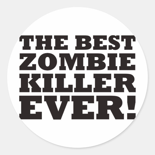 The Best Zombie Killer Ever Classic Round Sticker (Front)