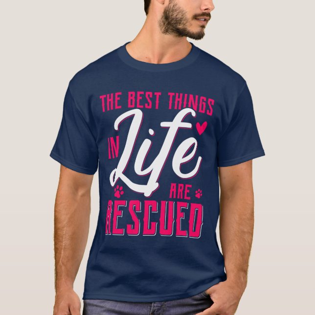 The Besthings In Life Are Rescued Animal Rescue gi T-Shirt (Front)