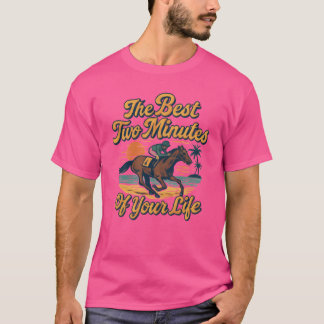 The Bestwo Minutes Of Your Life Horse Racinghors g T-Shirt