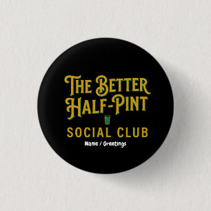 The Better Half-Pint Social Club Vintage Irish Pub 1 Inch Round Button