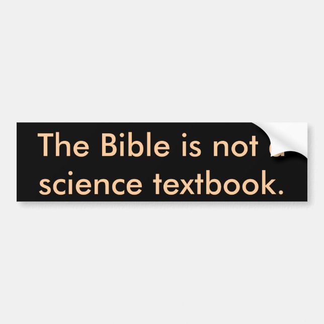 The Bible is not a science textbook. Bumper Sticker (Front)