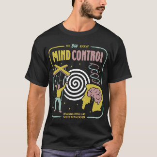 the big biik of mind control brainwashing has neve T-Shirt