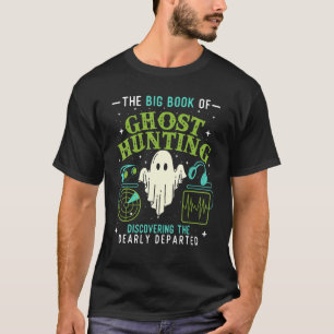 The Big Book Of Ghost Hunting - Paranormal Investi T-Shirt